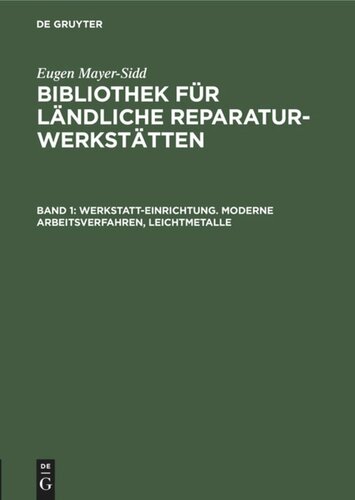 Bibliothek für ländliche Reparaturwerkstätten: Band 1 Werkstatt-Einrichtung. Moderne Arbeitsverfahren, Leichtmetalle
