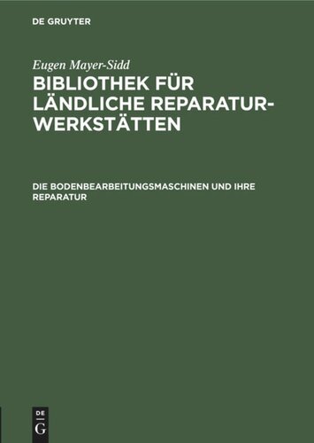 Bibliothek für ländliche Reparaturwerkstätten: Band 2 Die Bodenbearbeitungsmaschinen und ihre Reparatur