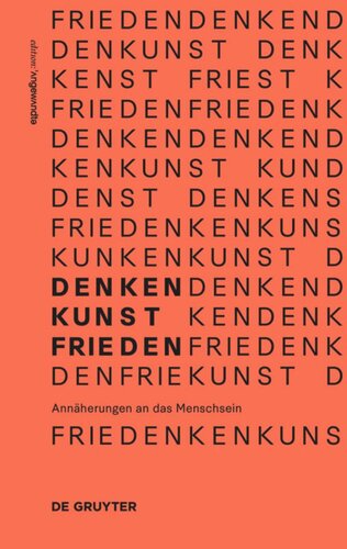 Denken.Kunst.Frieden.: Annäherungen an das Menschsein