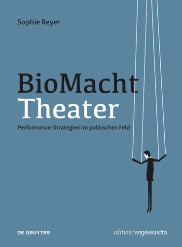 BioMachtTheater: Performance-Strategien im politischen Feld
