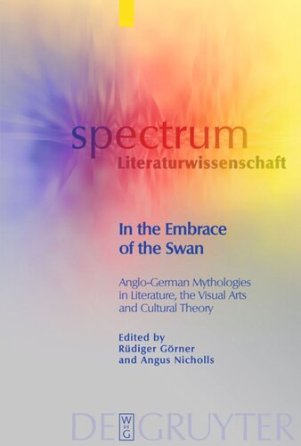 In the Embrace of the Swan: Anglo-German Mythologies in Literature, the Visual Arts and Cultural Theory