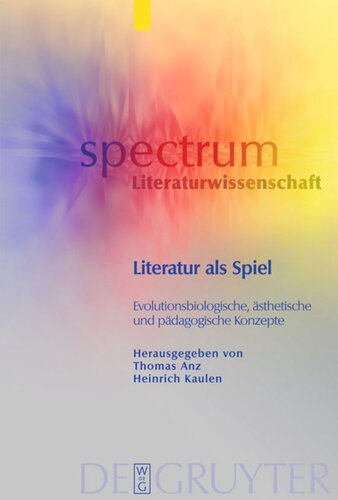 Literatur als Spiel: Evolutionsbiologische, ästhetische und pädagogische Konzepte