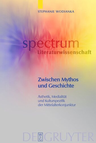 Zwischen Mythos und Geschichte: Ästhetik, Medialität und Kulturspezifik der Mittelalterkonjunktur
