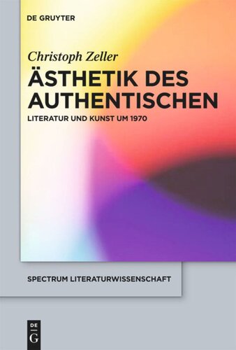 Ästhetik des Authentischen: Literatur und Kunst um 1970