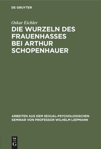 Die Wurzeln des Frauenhasses bei Arthur Schopenhauer: Eine psychanalytische Studie