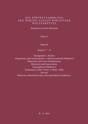 Katalog der Graphischen Porträts in der Herzog August Bibliothek Wolfenbüttel: 1500-1850. Reihe A: Band 49 Register 7-14