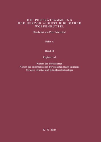 Katalog der Graphischen Porträts in der Herzog August Bibliothek Wolfenbüttel: 1500-1850. Reihe A. Band 44 Register 1-3: Register 1: Namen der Porträtierten / Register 2: Namen der außerdeutschen Porträtierten (nach Ländern) / Register 3: Verleger, Drucker u. Künstlerverleger