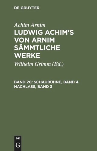 Ludwig Achim's von Arnim sämmtliche Werke: Band 20 Schaubühne, Band 4. Nachlass, Band 3