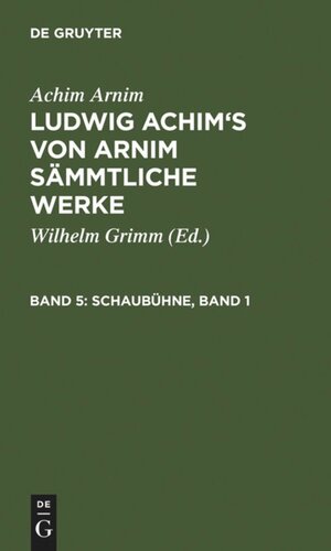 Ludwig Achim's von Arnim sämmtliche Werke: Band 5 Schaubühne, Band  1