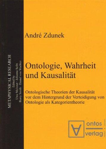 Ontologie, Wahrheit und Kausalität: Ontologische Theorien der Kausalität vor dem Hintergrund der Verteidigung von Ontologie als Kategorientheorie