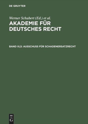 Akademie für Deutsches Recht. Band III,5 Ausschuß für Schadenersatzrecht: (Leistungsstörungen. Umfang und Art des Schadenersatzes. Deliktsrecht). - Ausschuß für das Recht der Bestätigungsverträge (Allgemeine Bestimmungen. Geschäftsbesorgung. Werkvertrag). - Ausschuß für landwirtschaftliches Pachtrecht