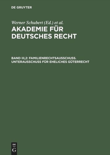 Akademie für Deutsches Recht: Band III,2 Familienrechtsausschuß. Unterausschuß für eheliches Güterrecht