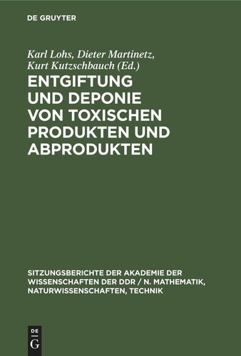 Entgiftung und Deponie von toxischen Produkten und Abprodukten: Naturwissenschaftlich-technische sowie ökonomisch-organisatorische Aspekte. Vorträge gehalten in der Sitzung der Klasse Umweltschutz und Umweltgestaltung der Akademie der Wissenschaften der DDR am 22. Februar 1979