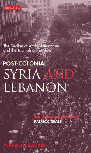 Post-Colonial Syria and Lebanon: The Decline of Arab Nationalism and the Triumph of the State