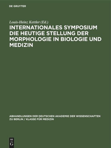 Internationales Symposium die heutige Stellung der Morphologie in Biologie und Medizin: Berlin, 15. bis 17. Februar 1968