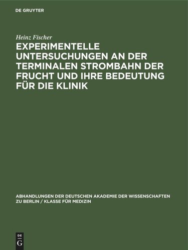 Experimentelle Untersuchungen an der Terminalen Strombahn der Frucht und ihre Bedeutung für die Klinik: (Ein Beitrag zur Pathogenese des Fruchttodes)