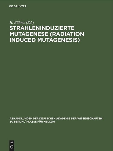 Strahleninduzierte Mutagenese (Radiation Induced Mutagenesis): Erwin-Baur-Gedächtnisvorlesungen II, 1961. Veranstaltet vom Institut für Kulturpflanzenforschung Gatersleben der Deutschen Akademie der Wissenschaften zu Berlin 6. bis 10. Juni 1961