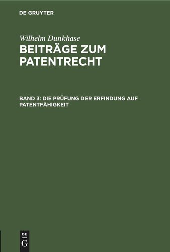 Beiträge zum Patentrecht: Band 3 Die Prüfung der Erfindung auf Patentfähigkeit