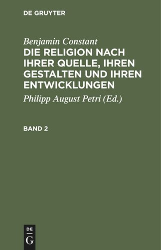 Die Religion nach ihrer Quelle, ihren Gestalten und ihren Entwicklungen: Band 2