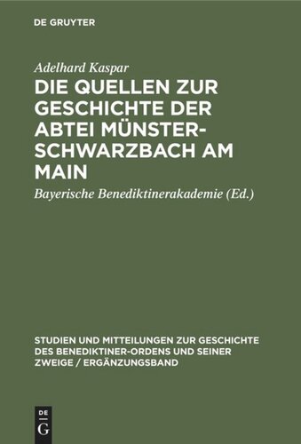Die Quellen zur Geschichte der Abtei Münsterschwarzbach am Main: Ein Beitrag zur Geschichte des Benediktinerordens in Franken