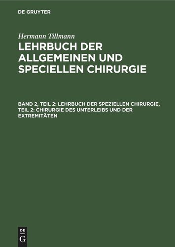 Lehrbuch der allgemeinen und speciellen Chirurgie: Band 2, Teil 2 Lehrbuch der speziellen Chirurgie, Teil 2: Chirurgie des Unterleibs und der Extremitäten
