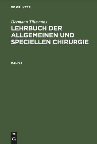 Lehrbuch der allgemeinen und speciellen Chirurgie. Band 1 Lehrbuch der allgemeinen Chirurgie: Allgemeine Operations- und Verband-Technik. Allgemeine Pathologie und Therapie; LBASC-B, Band 1