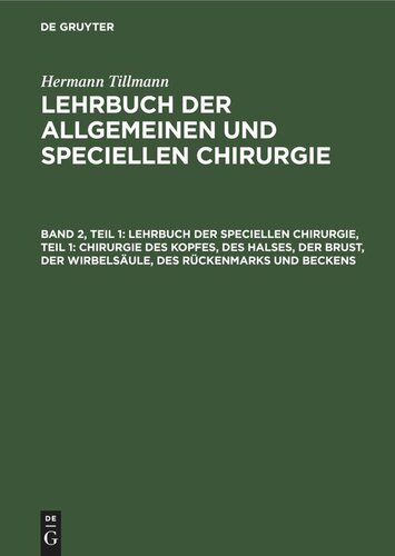 Lehrbuch der allgemeinen und speciellen Chirurgie: Band 2, Teil 1 Lehrbuch der speciellen Chirurgie, Teil 1: Chirurgie des Kopfes, des Halses, der Brust, der Wirbelsäule, des Rückenmarks und Beckens