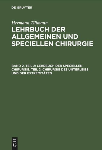 Lehrbuch der allgemeinen und speciellen Chirurgie: Band 2, Teil 2 Lehrbuch der speciellen Chirurgie, Teil 2: Chirurgie des Unterleibs und der Extremitäten