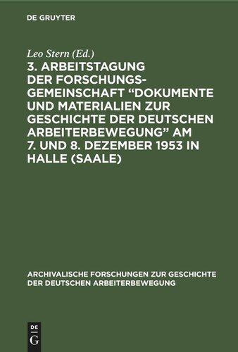 3. Arbeitstagung der Forschungsgemeinschaft „Dokumente und Materialien zur Geschichte der Deutschen Arbeiterbewegung” Am 7. und 8. Dezember 1953 in Halle (Saale)