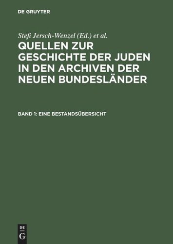 Quellen zur Geschichte der Juden in den Archiven der neuen Bundesländer: Band 1 Eine Bestandsübersicht