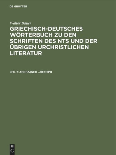 Griechisch-Deutsches Wörterbuch zu den Schriften des NTs und der übrigen urchristlichen Literatur: Lieferung 2 άποπλανέω - διεγείρω