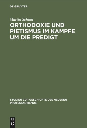 Orthodoxie und Pietismus im Kampfe um die Predigt: Ein Beitrag zur Geschichte des endenden 17. und des beginnenden 18. Jahrhunderts