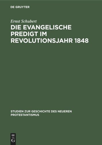 Die evangelische Predigt im Revolutionsjahr 1848: Ein Beitrag zur Geschichte der Predigt wie zum Problem der Zeitpredigt