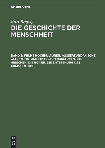 Die Geschichte der Menschheit: Band 3 Frühe Hochkulturen. Außereuropäische Altertums- und Mittelalterkulturen. Die Griechen. Die Römer. Die Entstehung des Christentums