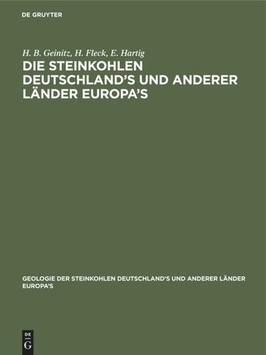 Die Steinkohlen Deutschland's und anderer Länder Europa's: Ihre Natur, Lagerungs-Verhältnisse, Verbreitung, Geschichte, Statistik und technische Verwendung