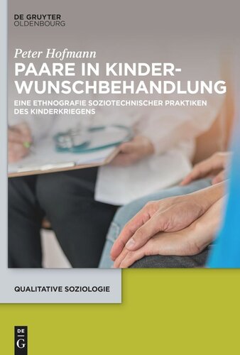 Paare in Kinderwunschbehandlung: Eine Ethnografie soziotechnischer Praktiken des Kinderkriegens