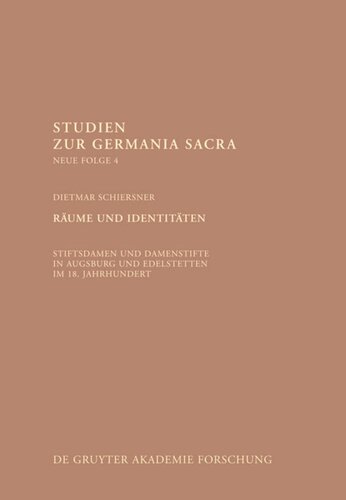 Räume und Identitäten: Stiftsdamen und Damenstifte in Augsburg und Edelstetten im 18. Jahrhundert