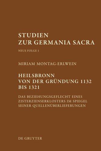 Heilsbronn von der Gründung 1132 bis 1321: Das Beziehungsgeflecht eines Zisterzienserklosters im Spiegel seiner Quellenüberlieferung