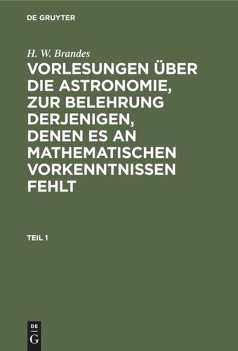 Vorlesungen über die Astronomie, zur Belehrung derjenigen, denen es an mathematischen Vorkenntnissen fehlt: Teil 1