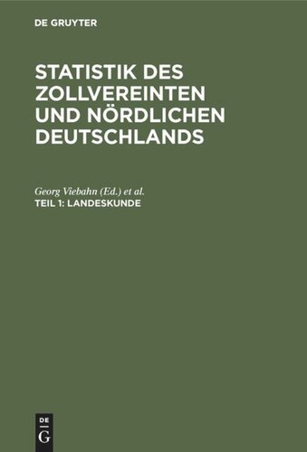 Statistik des zollvereinten und nördlichen Deutschlands: Teil 1 Landeskunde