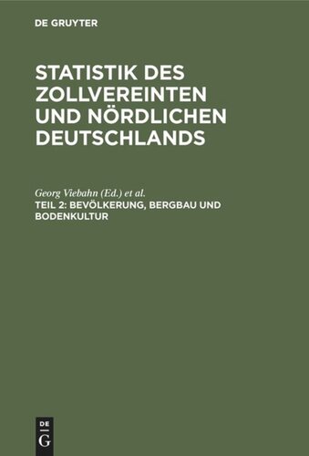 Statistik des zollvereinten und nördlichen Deutschlands: Teil 2 Bevölkerung, Bergbau und Bodenkultur
