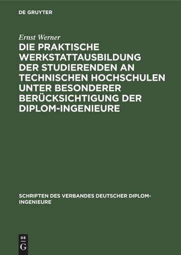 Die praktische Werkstattausbildung der Studierenden an Technischen Hochschulen unter besonderer Berücksichtigung der Diplom-Ingenieure: Ergebnisse einer vom Verband Deutscher Diplom-Ingenieure veranlaßten Rundfrage