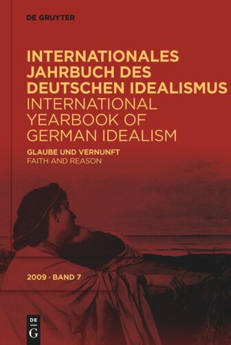 Internationales Jahrbuch des Deutschen Idealismus / International Yearbook of German Idealism: 7/2009 Glaube und Vernunft / Faith and Reason