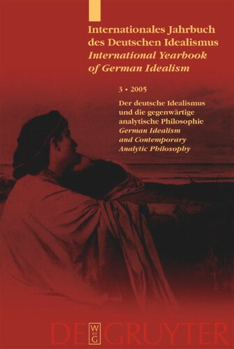 Internationales Jahrbuch des Deutschen Idealismus / International Yearbook of German Idealism: 3/2005 Deutscher Idealismus und die gegenwärtige analytische Philosophie / German Idealism and Contemporary Analytic Philosophy