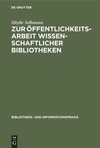 Zur Öffentlichkeitsarbeit wissenschaftlicher Bibliotheken: Ein theoretischer und empirischer Beitrag
