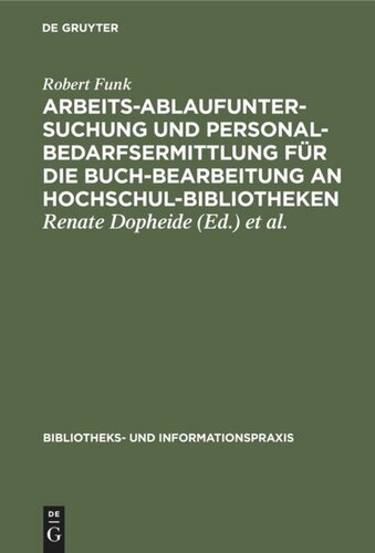Arbeitsablaufuntersuchung und Personalbedarfsermittlung für die Buchbearbeitung an Hochschulbibliotheken: Ergebnisse einer mit Unterstützung der Deutschen Forschungsgemeinschaft durchgeführten Untersuchung