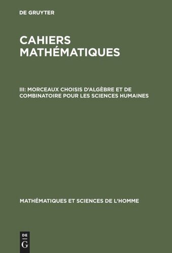 Cahiers mathématiques: III Morceaux choisis d'algèbre et de combinatoire pour les sciences humaines