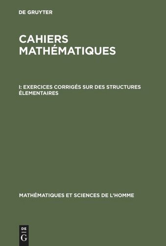 Cahiers mathématiques: I Exercices corrigés sur des structures élementaires