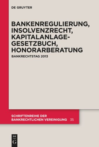 Bankenregulierung, Insolvenzrecht, Kapitalanlagegesetzbuch, Honorarberatung: Bankrechtstag 2013