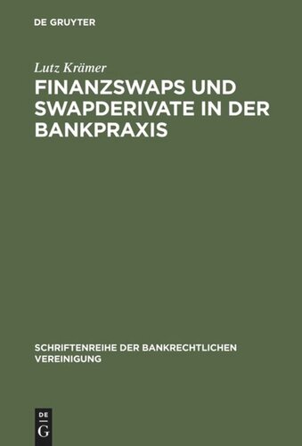 Finanzswaps und Swapderivate in der Bankpraxis: Eine zivil-, AGB- und aufsichtsrechtliche Untersuchung unter besonderer Berücksichtigung der Kautelarpraxis